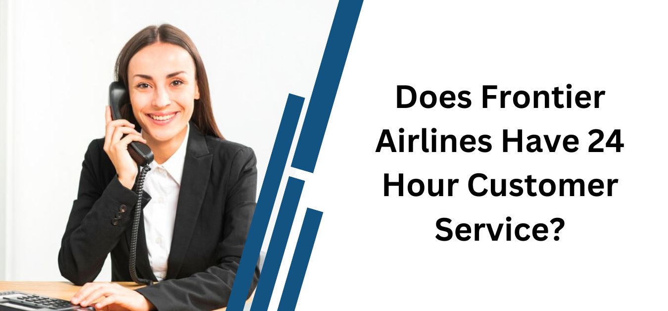 Does Frontier Airlines Have 24 Hour Customer Service
