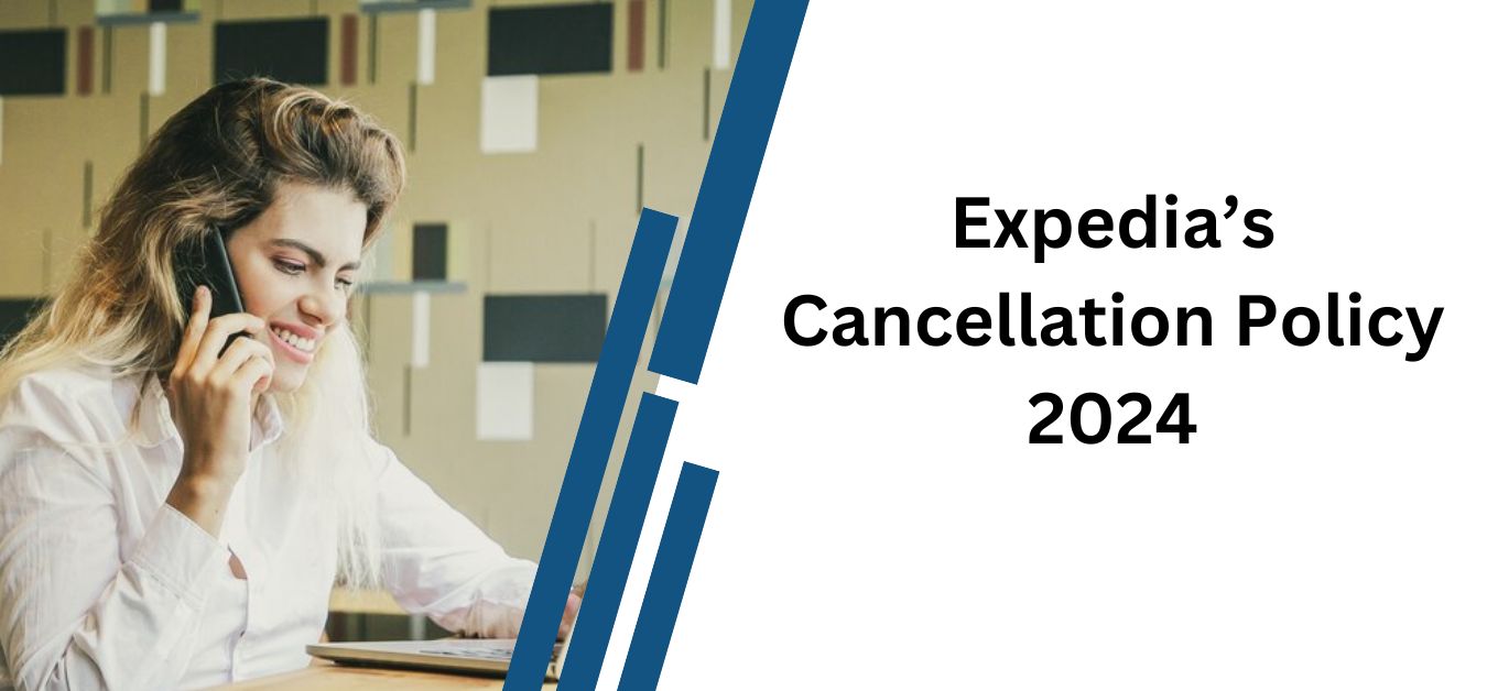 Expedia’s Cancellation Policy 2024