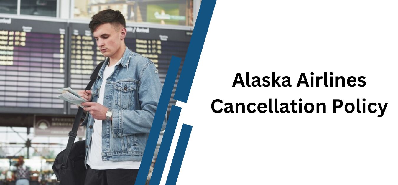 Alaska Airlines Cancellation Policy