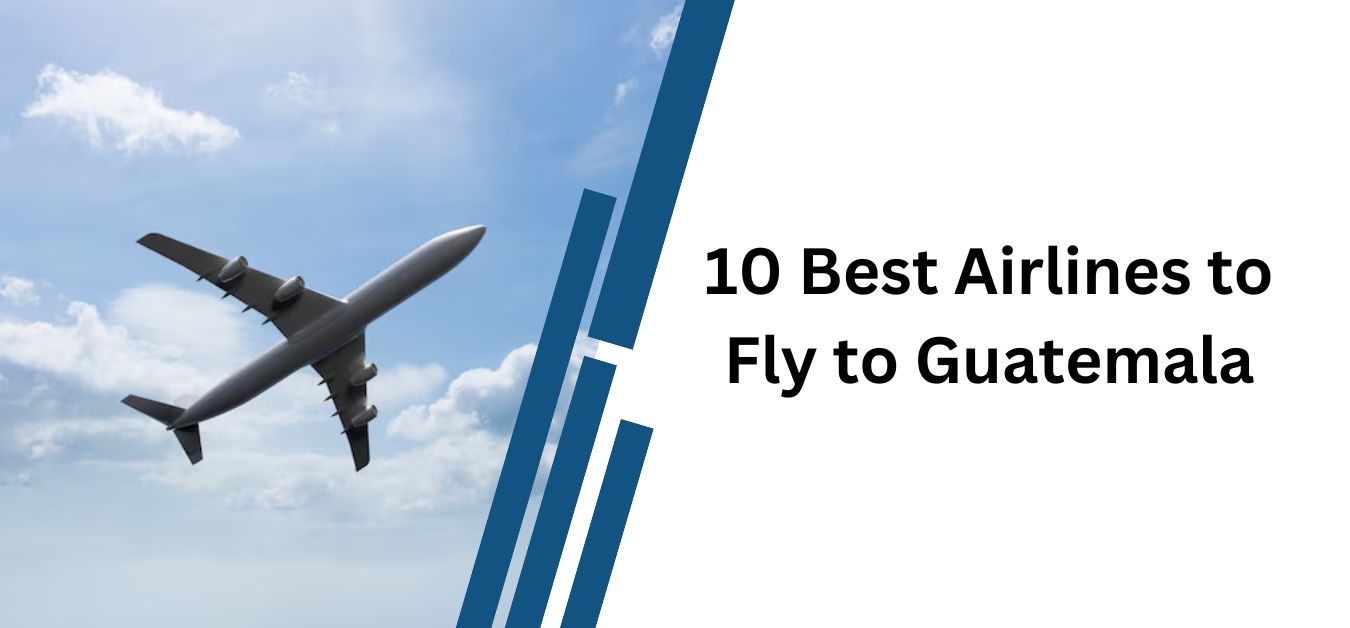 Best Airlines to Fly to Guatemala