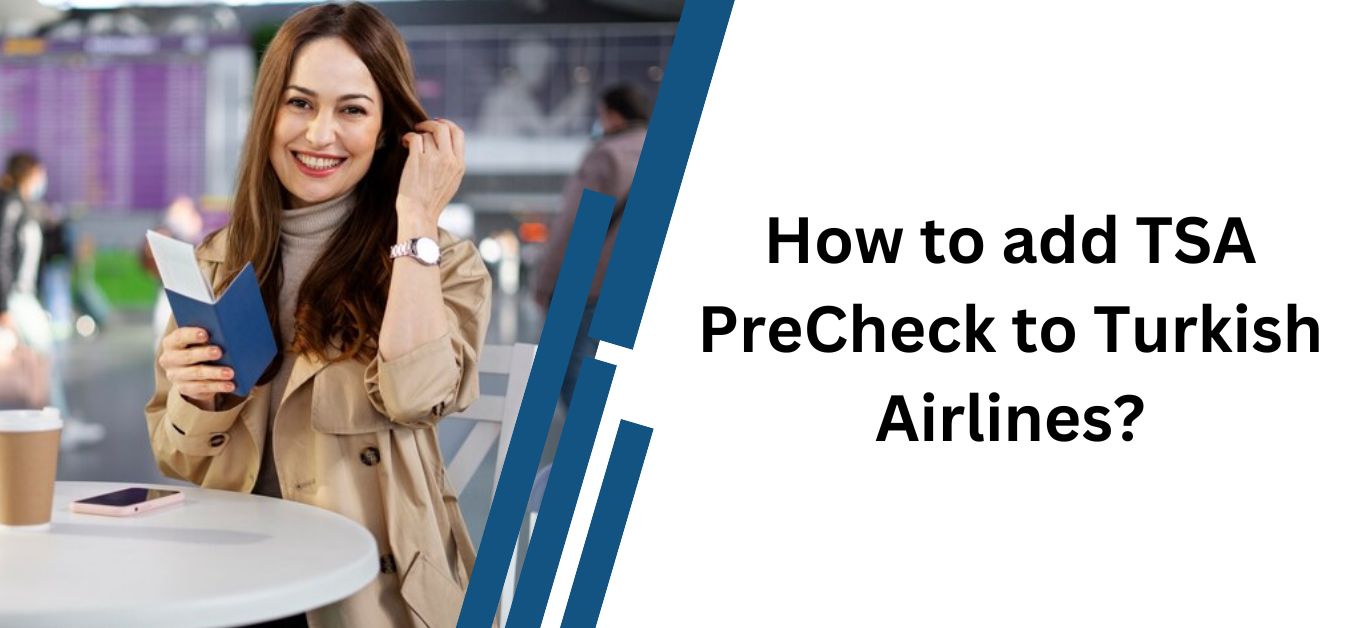 How to add TSA PreCheck to Turkish Airlines?